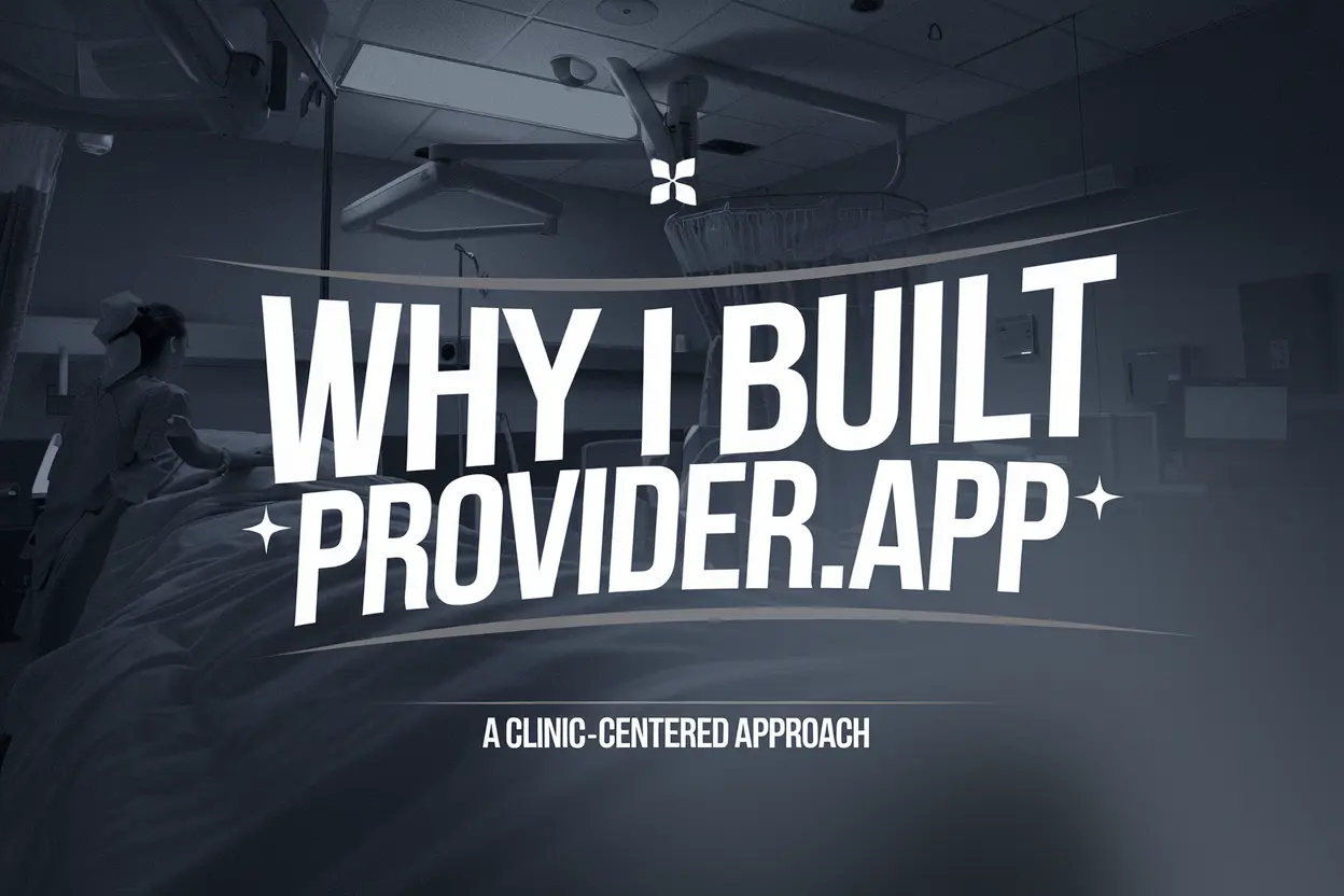 Why I Built Provider.app (A Clinic-Centered Approach to Fixing Healthcare)